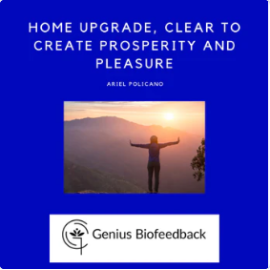 Home Upgrade, Clear to Create Prosperity and Pleasure | Ariel Policano Custom Libraries | Genius Insight App