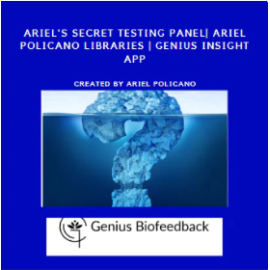 Ariel's Secret Testing Panel| Ariel Policano Libraries | Genius Insight App