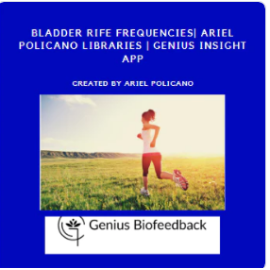 Bladder Rife Frequencies| Ariel Policano Libraries | Genius Insight App