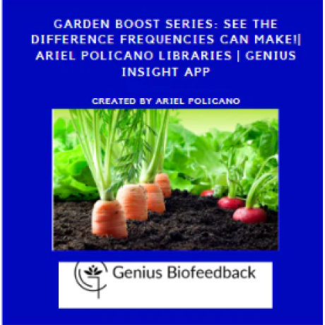 Garden Boost Series: See the difference frequencies can make!| Ariel Policano Libraries | Genius Insight App