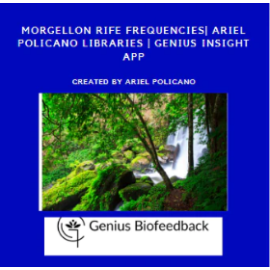 Morgellon Rife Frequencies| Ariel Policano Libraries | Genius Insight App