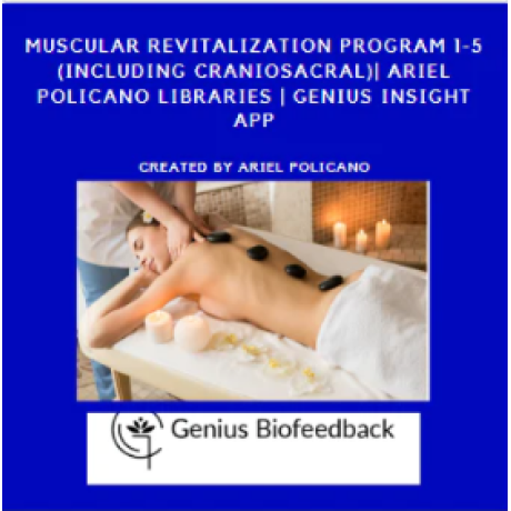 Muscular Revitalization Program 1-5 (Including Craniosacral)| Ariel Policano Libraries | Genius Insight App