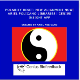 Polarity Reset: New Alignment Now| Ariel Policano Libraries | Genius Insight App