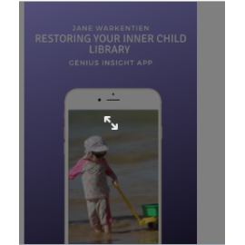 RESTORING YOUR INNER CHILD | GENIUS INSIGHT | JANE WARKENTIEN