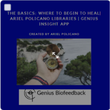 The Basics: Where to Begin to Heal| Ariel Policano Libraries | Genius Insight App