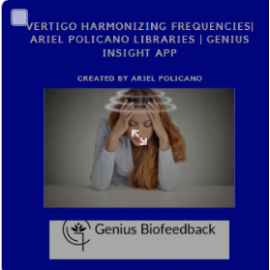 Vertigo Harmonizing Frequencies| Ariel Policano Libraries | Genius Insight App